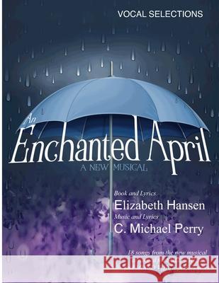 An Enchanted April...a musical: Vocal Selections - Song Book Elizabeth Hansen C. Michael Perry 9781689206198 Independently Published