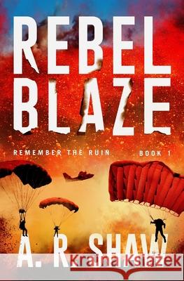 Rebel Blaze: A Gripping Dystopian Crime Thriller Series A. R. Shaw 9781689215312 Independently Published