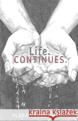 Life. Continues. Alysa Vanderweerd 9781689220804