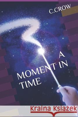 A Moment in Time C. Crow 9781689240994 Independently Published