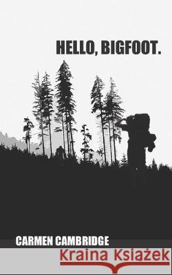 Hello, Bigfoot. Carmen Cambridge 9781689255684 Independently Published