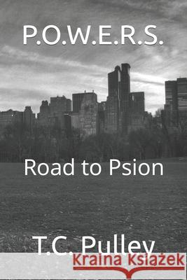 P.O.W.E.R.S.: Road to Psion T C Pulley 9781689262606 Independently Published