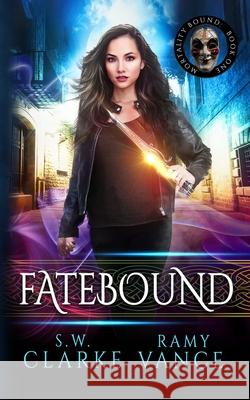 Fatebound: An Urban Fantasy Epic Adventure S. W. Clarke Ramy Vance 9781689268035 Independently Published