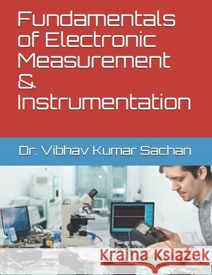 Fundamentals of Electronic Measurement & Instrumentation Sachan 9781689272001 Independently Published