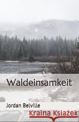 Waldeinsamkeit Jordan Belville 9781689279062 Independently Published