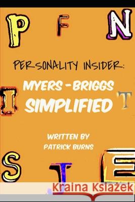 Personality Insider: Myers-Briggs Simplified Patrick Burns 9781689288156 Independently Published