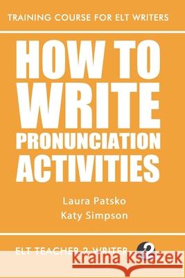 How To Write Pronunciation Activities Katy Simpson, Laura Patsko 9781689317764 Independently Published