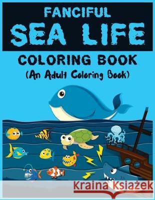 Fanciful Sea Life Coloring Book Alpa Rationalist 9781689319546 Independently Published