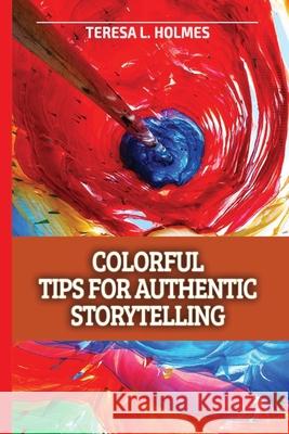 Colorful Tips for Storytelling Teresa L. Holmes 9781689323055