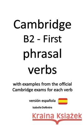 Cambridge B2 - First phrasal verbs (versión española): 2020 edition Defévère, Isabelle 9781689346399 Independently Published