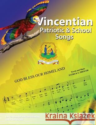 Vincentian Patriotic and School Songs Junior Sutherland 9781689349819 Independently Published