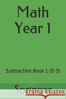 Math Year 1: Subtraction Book 1 (0-3) Springer 9781689365475