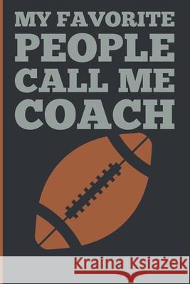 My Favorite People Calls Me Coach: Gift Coach Book for Football Game Planning and Training Drills Sports Planners & 9781689373449 Independently Published