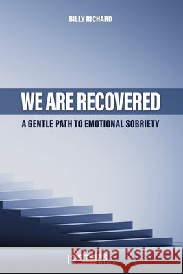 We Are Recovered: A Simple Guide to Emotional Sobriety Billy Richard 9781689386418