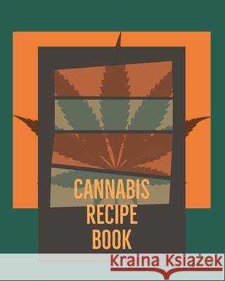 Cannabis Recipe Book: Marijuana Recipe Book to Write In Mary Jane Recip 9781689394987 Independently Published