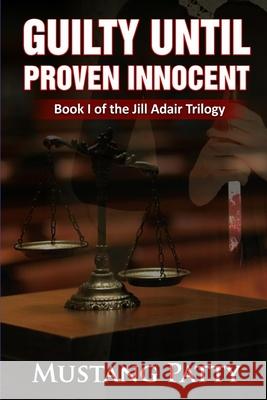 Guilty Until Proven Innocent: Book One of the Jill Adair Series Natalia Dave Mustang Patty 9781689408516