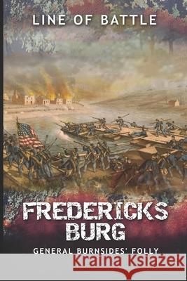 Fredericksburg: General Burnsides' Folly Nick Vulich Line O 9781689424943 Independently Published