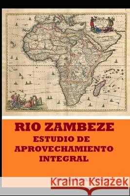 Rio Zambeze Estudio de Aprovechamiento Integral Juan San 9781689425216 Independently Published