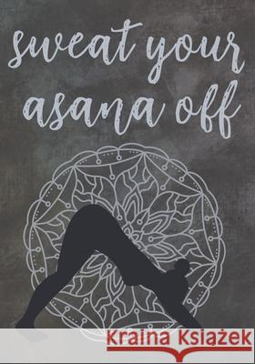 Sweat Your Asana Off: Yoga Training Workbook Mrs Press 9781689431545