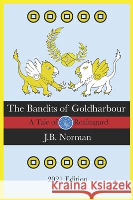 The Bandits of Goldharbour: A Tale of Realmgard J B Norman 9781689431910 Independently Published