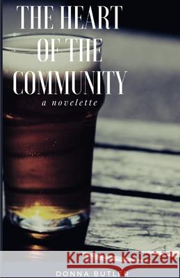 The Heart of the Community: A novelette Donna Butler 9781689436465 Independently Published