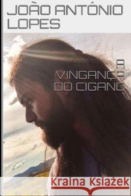 A Vingança Do Cigano Lopes, João Antônio 9781689449045