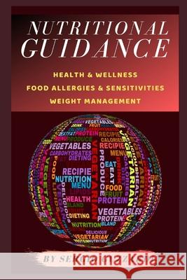 Nutritional Guidance: Health & Wellness - Food Allergies & Sensitivities - Weight Management Sergio Guzzardi 9781689467643