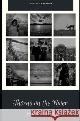 Thorns on the River: Poetry Chapbook Callie J. Lyons 9781689513791 Independently Published