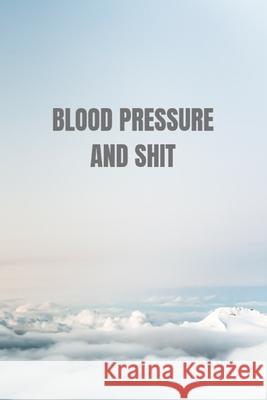 Blood Pressure and shit: Tables Self Daily Tracking Blood Pressure Moonlight Stories 9781689518819