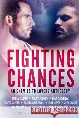 Fighting Chances: MM Enemies to Lovers Anthology E. M. Leya Emily Alter Tanya Chris 9781689520720 Independently Published