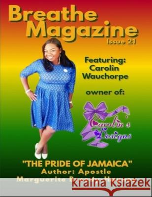 Breathe Magazine Issue 21: The Pride Of Jamaica Marguerite Breedy-Haynes 9781689550536 Independently Published