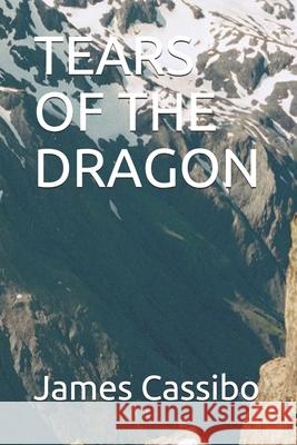 Tears of the Dragon James Edward Cassibo 9781689563857