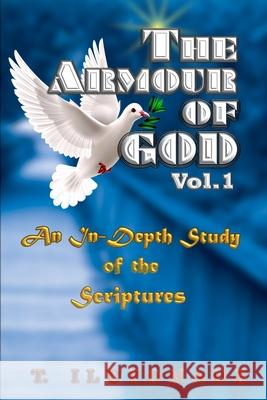 The Armour of God An In-Depth Study of the Scriptures Iluyomade, Tamara 9781689582674 Independently Published