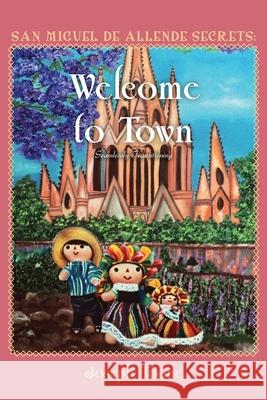 San Miguel de Allende Secrets: Welcome to Town, Seamlessly Transitioning Joseph Toone 9781689605267 Independently Published