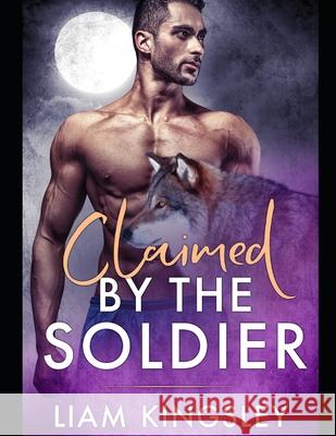 Claimed By The Soldier: Blackwater Pack Book Five Liam Kingsley 9781689607988 Independently Published