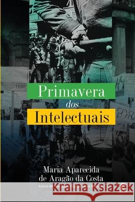 Primavera dos Intelectuais Maria Aparecida de Aragao D 9781689610131 Independently Published