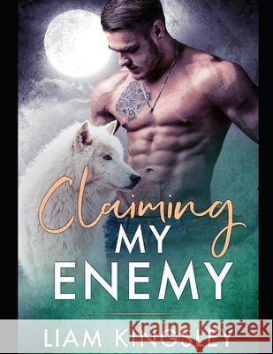 Claiming My Enemy: Blackwater Pack Book Four Liam Kingsley 9781689637923 Independently Published