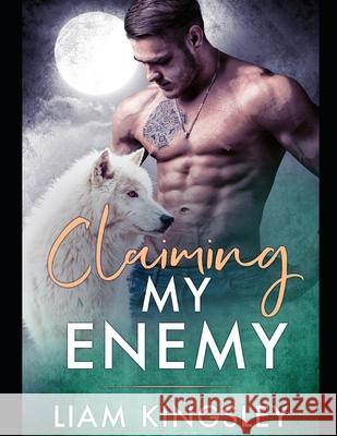 Claiming My Enemy: Blackwater Pack Book Four Liam Kingsley 9781689637923