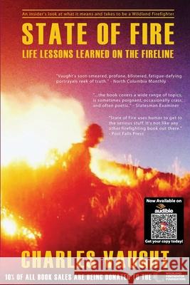 State of Fire: Life Lessons Learned on the Fireline Charles Vaught 9781689642330