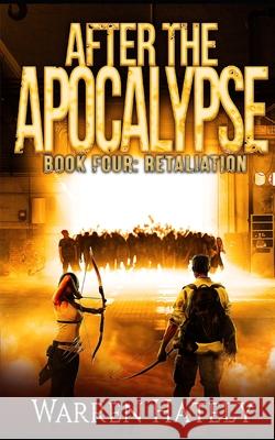 After the Apocalypse Book 4 Retaliation: a zombie apocalypse political action thriller Warren Hately 9781689657006 Independently Published