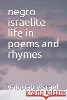negro israelite life in poems and rhymes Yaiquab Yisrael 9781689665834