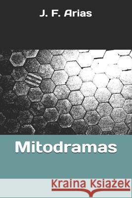 Mitodramas J. F. Arias 9781689678704 Independently Published