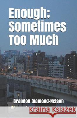 Enough; Sometimes Too Much Brandon Diamond-Nelson 9781689688956