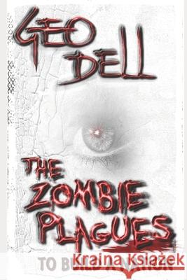 The Zombie Plagues: To Build A Nation Wendell Sweet Geo Dell 9781689696159 Independently Published