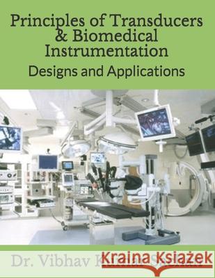 Principles of Transducers & Biomedical Instrumentation: Designs and Applications Sachan 9781689704465
