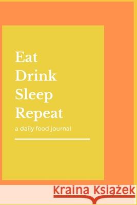 Eat Drink Sleep Repeat J. T. L 9781689731607 Independently Published