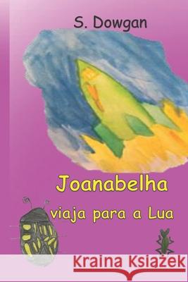 Joanabelha viaja para a Lua Natalia Biasotto S. Dowgan 9781689762793 Independently Published