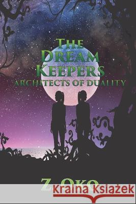 The Dream Keepers - Architects of Duality Z Oko   9781689764544 Independently Published