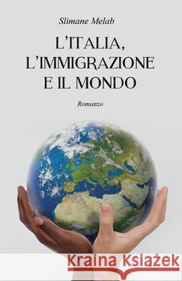 L'Italia, l'Immigrazione E Il Mondo Slimane Melab 9781689765718