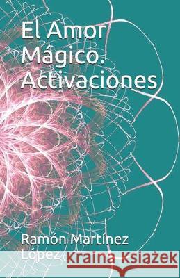 El amor mágico. Activaciones Lopez, Ramon Martinez 9781689767439